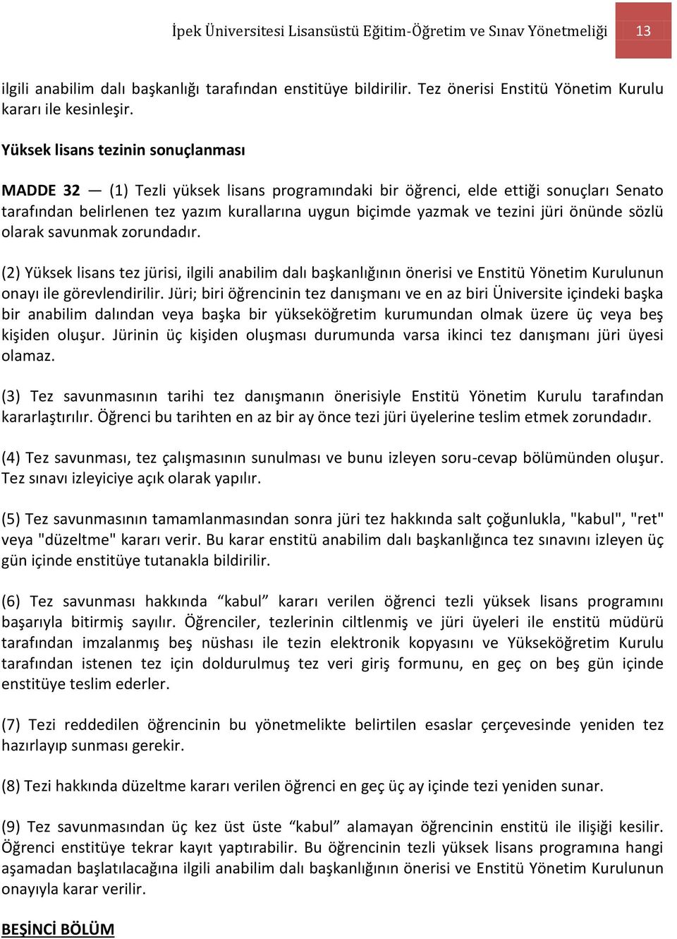 jüri önünde sözlü olarak savunmak zorundadır. (2) Yüksek lisans tez jürisi, ilgili anabilim dalı başkanlığının önerisi ve Enstitü Yönetim Kurulunun onayı ile görevlendirilir.