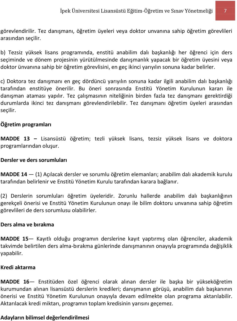 sahip bir öğretim görevlisini, en geç ikinci yarıyılın sonuna kadar belirler.