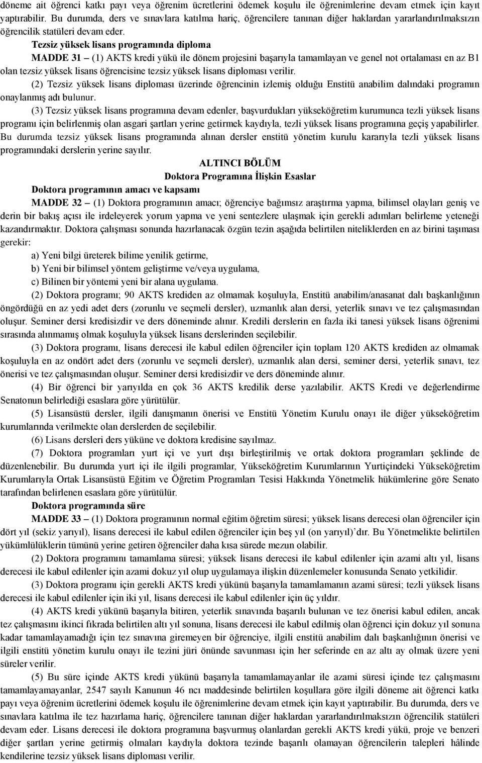 Tezsiz yüksek lisans programında diploma MADDE 31 (1) AKTS kredi yükü ile dönem projesini başarıyla tamamlayan ve genel not ortalaması en az B1 olan tezsiz yüksek lisans öğrencisine tezsiz yüksek