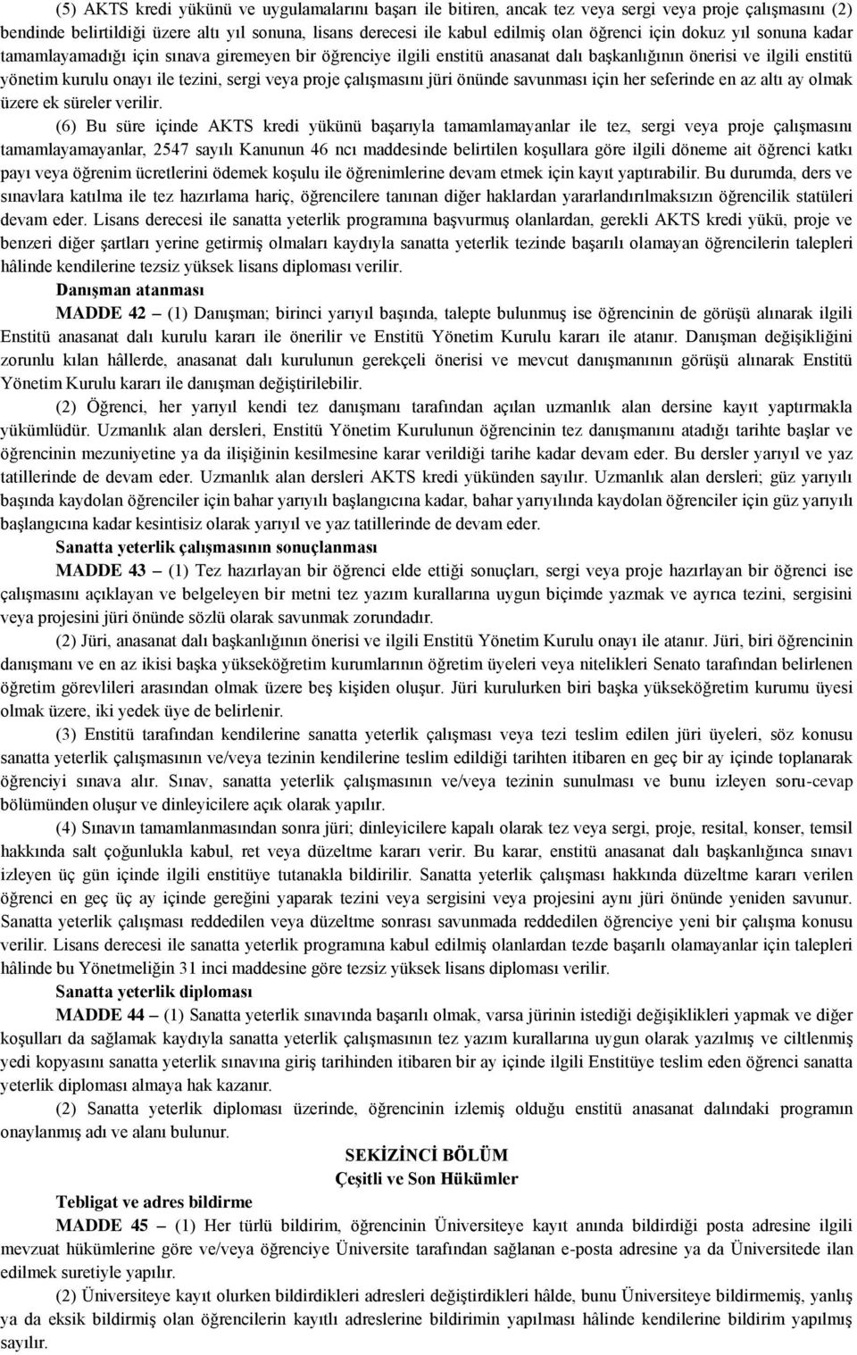 çalışmasını jüri önünde savunması için her seferinde en az altı ay olmak üzere ek süreler verilir.