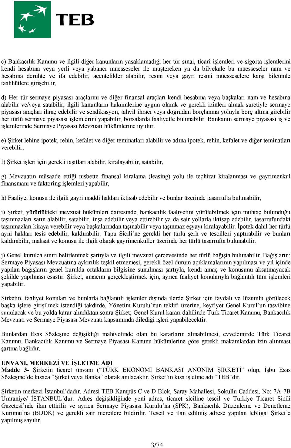 diğer finansal araçları kendi hesabına veya başkaları nam ve hesabına alabilir ve/veya satabilir; ilgili kanunların hükümlerine uygun olarak ve gerekli izinleri almak suretiyle sermaye piyasası