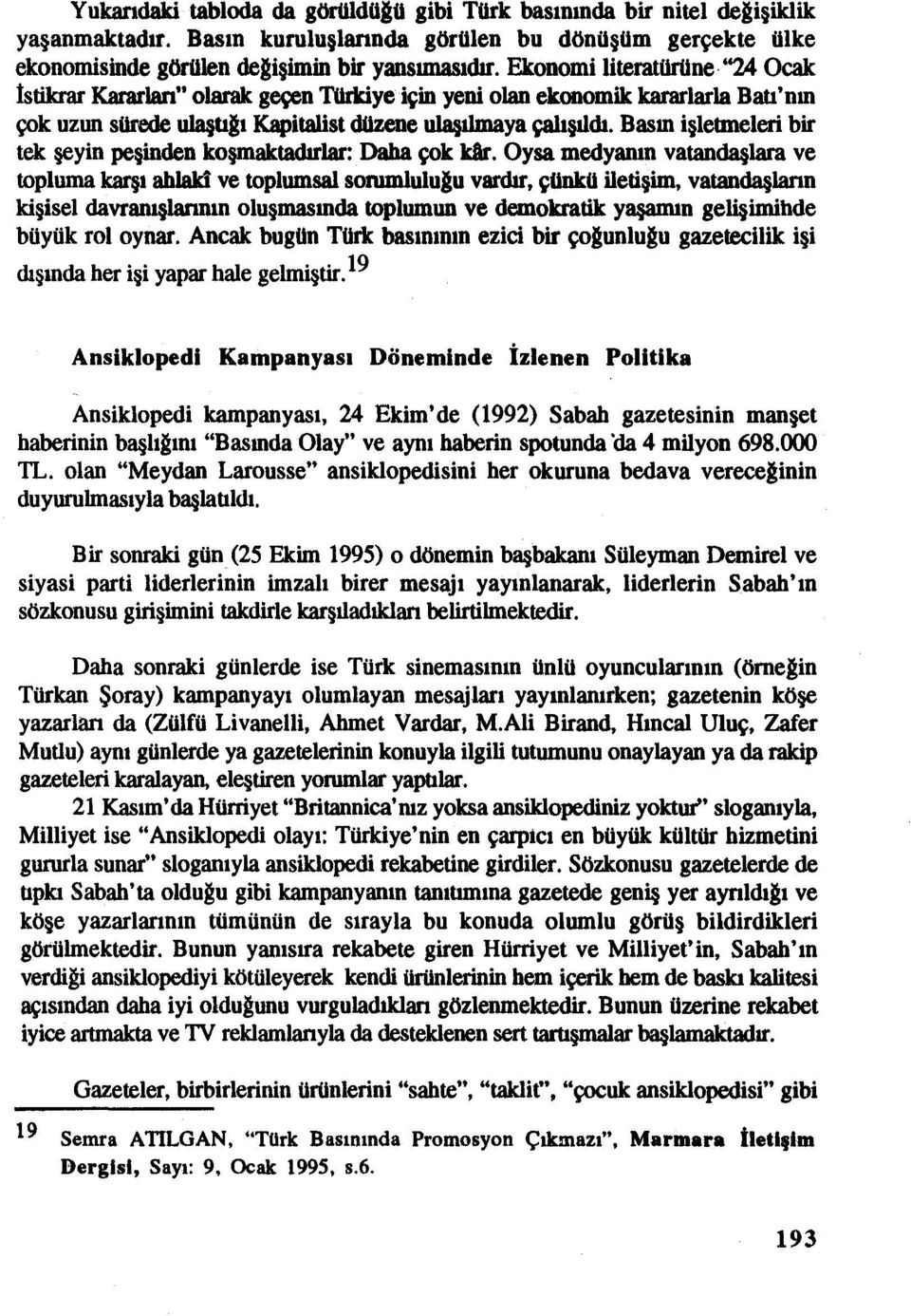 Basın işletmeleri bir tek şeyin peşinden koşmakladırlar: Daha çok kar.