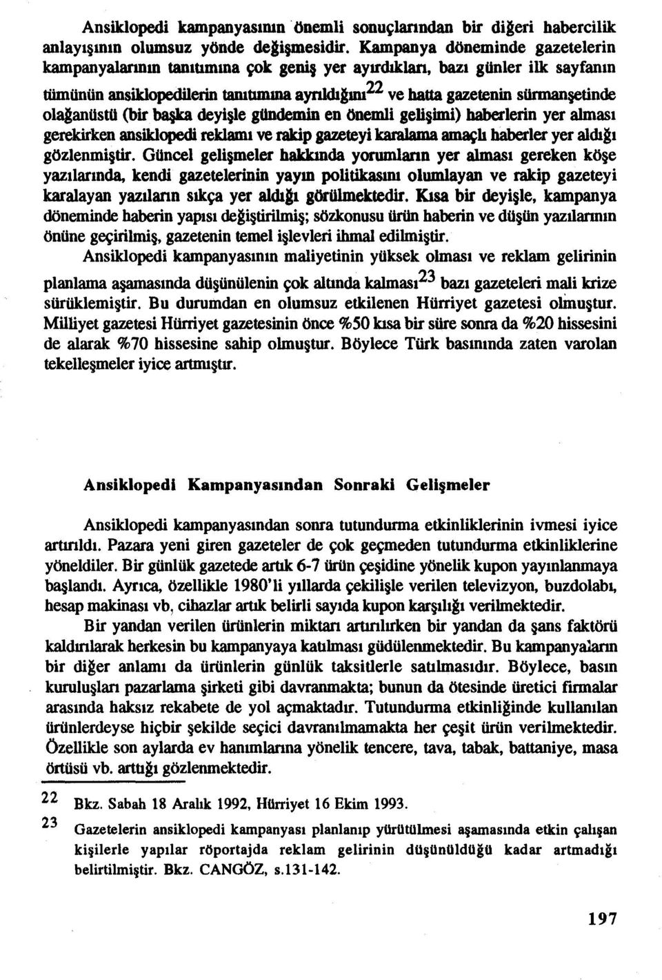 olağanüstü (bir başka deyişle gündemin en önemli gelişimi) haberlerin yer alması gerekirken ansiklopedi reklamı ve rakip gazeteyikaralamaamaçlı haberleryer aldığı gözlenmiştir.