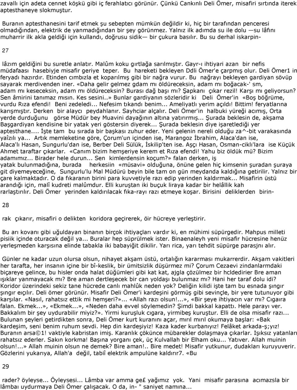 Yalnız ilk adımda su ile dolu su lâfını muharrir ilk akla geldiği için kullandı, doğrusu sidik bir çukura basılır. Bu su derhal iskarpin- 27 lâzım geldiğini bu suretle anlatır.