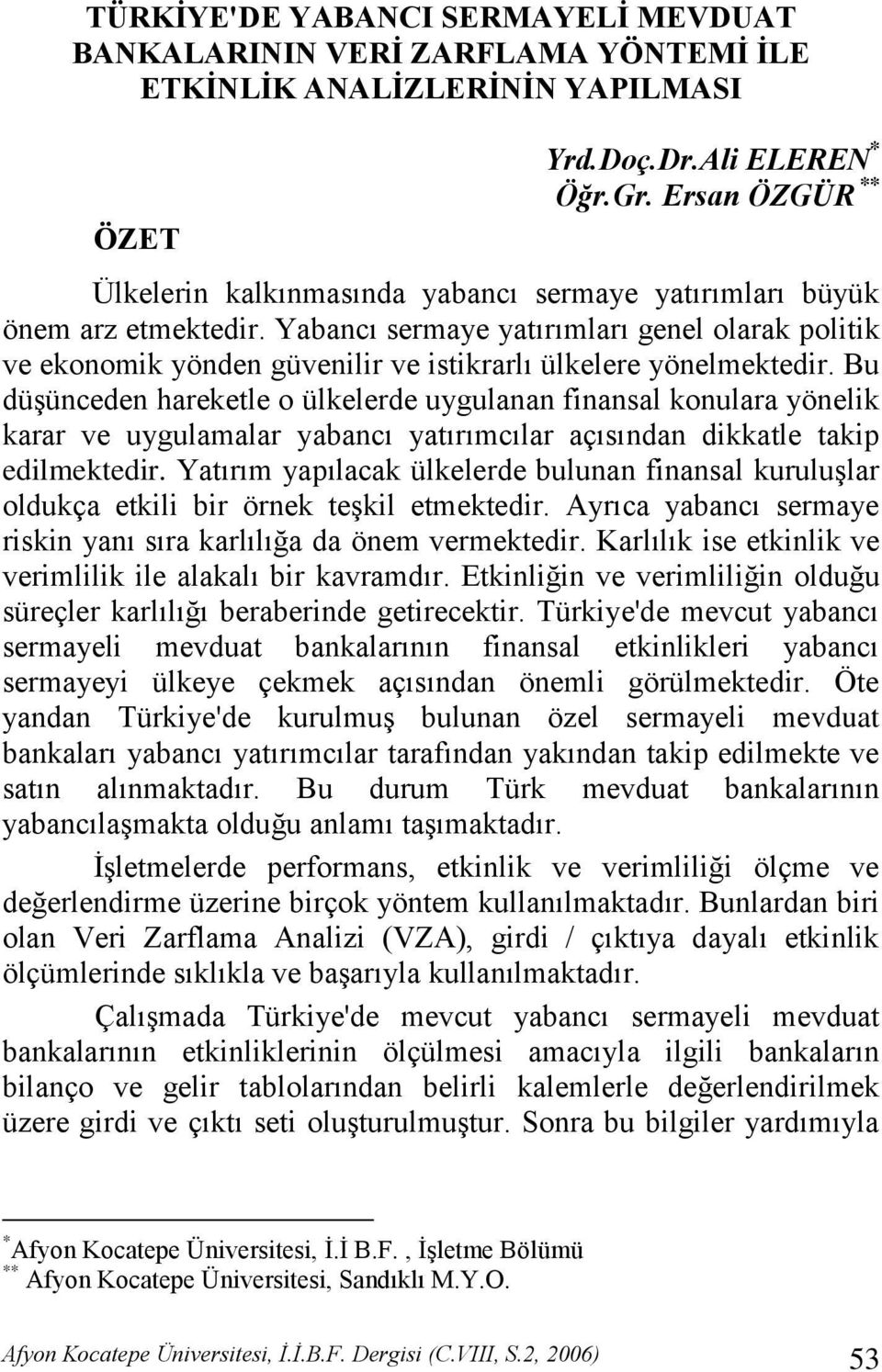 Yabancı sermaye yatırımları genel olarak politik ve ekonomik yönden güvenilir ve istikrarlı ülkelere yönelmektedir.