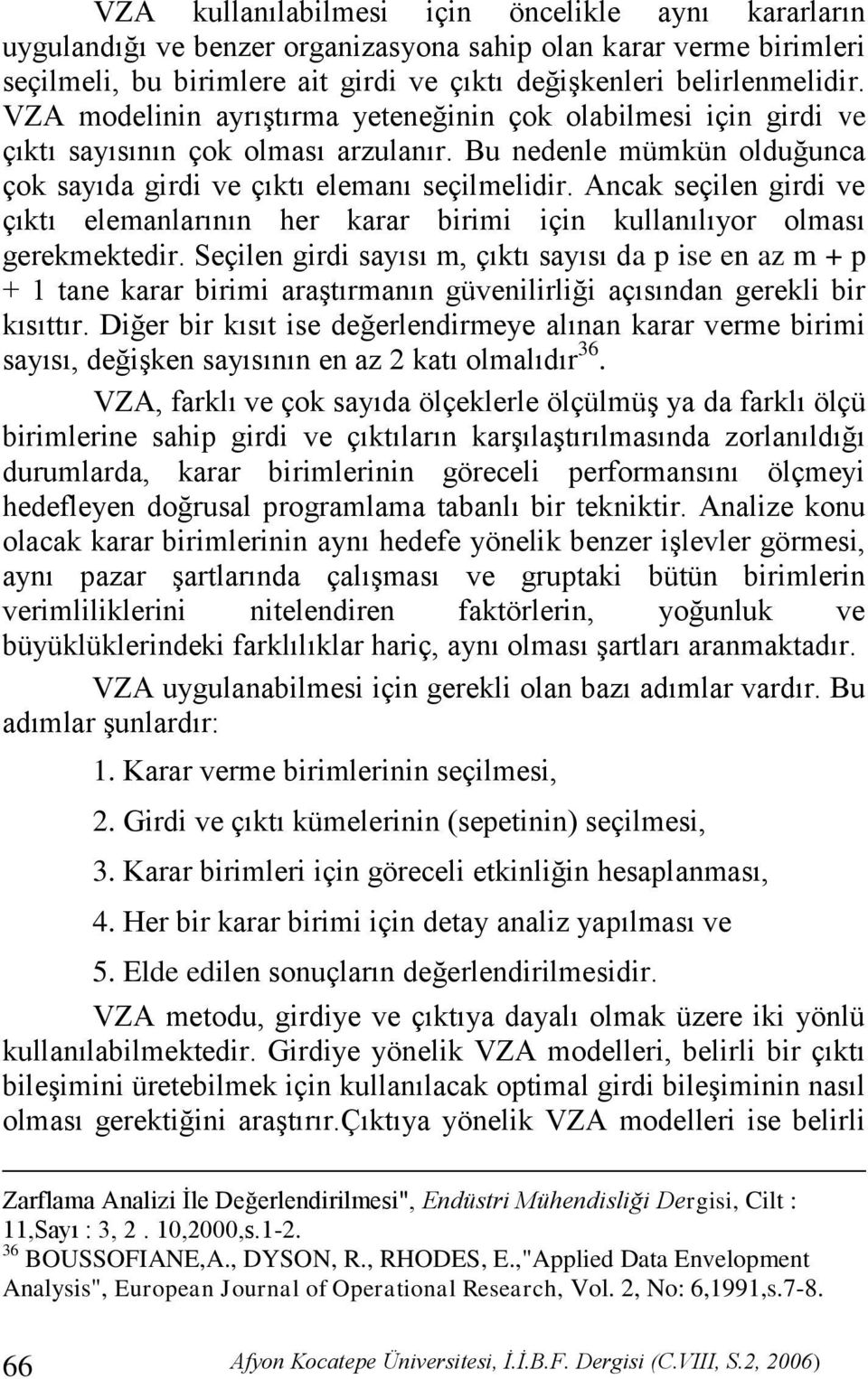 Ancak seçilen girdi ve çıktı elemanlarının her karar birimi için kullanılıyor olması gerekmektedir.