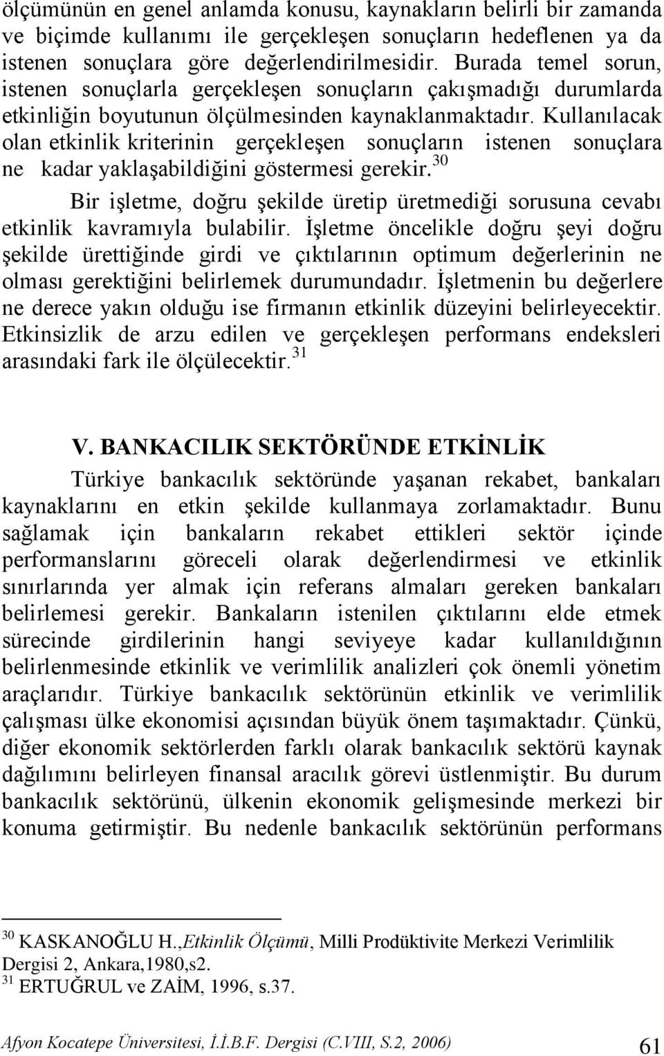 Kullanılacak olan etkinlik kriterinin gerçekleģen sonuçların istenen sonuçlara ne kadar yaklaģabildiğini göstermesi gerekir.