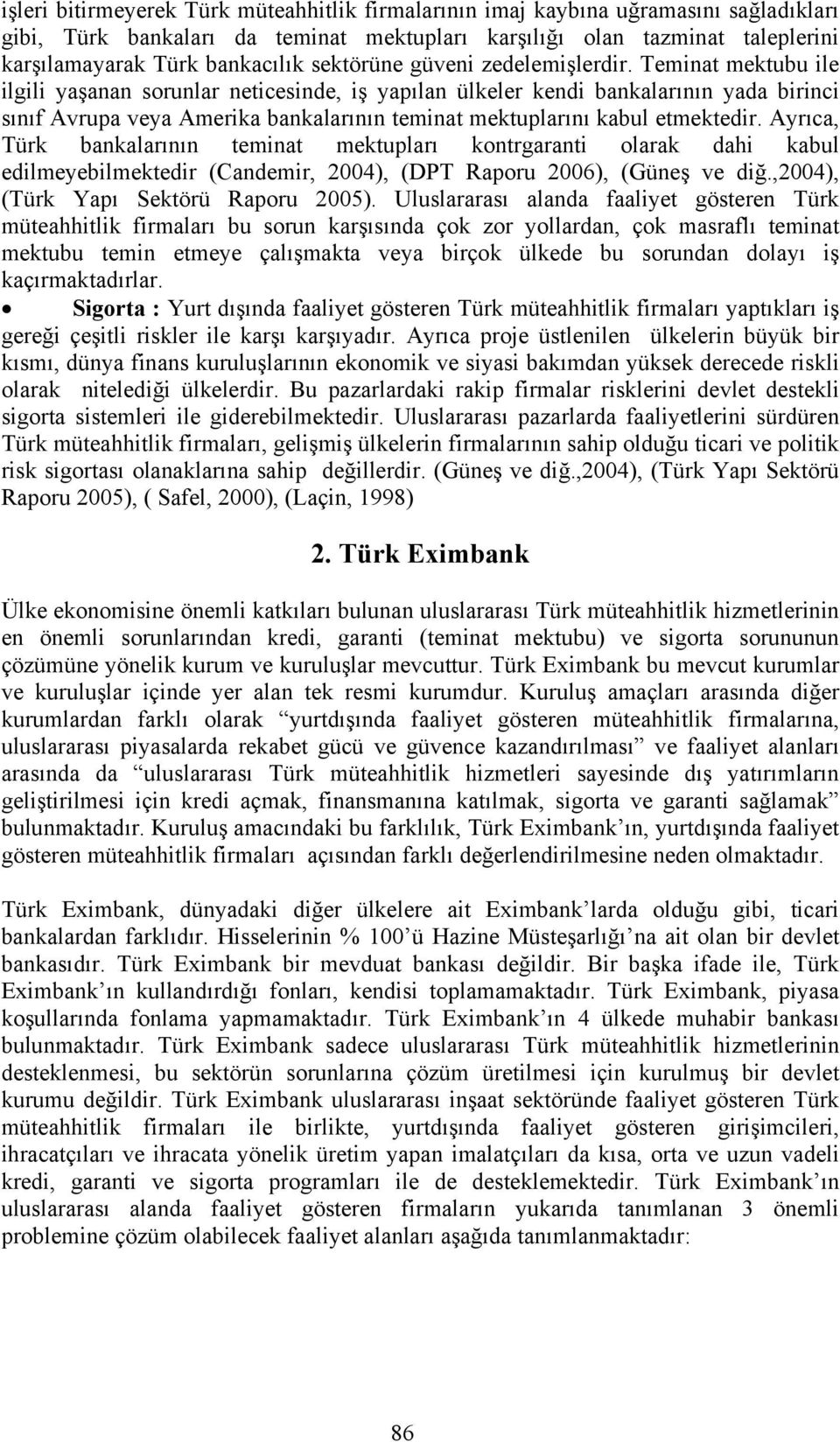 Teminat mektubu ile ilgili yaşanan sorunlar neticesinde, iş yapılan ülkeler kendi bankalarının yada birinci sınıf Avrupa veya Amerika bankalarının teminat mektuplarını kabul etmektedir.