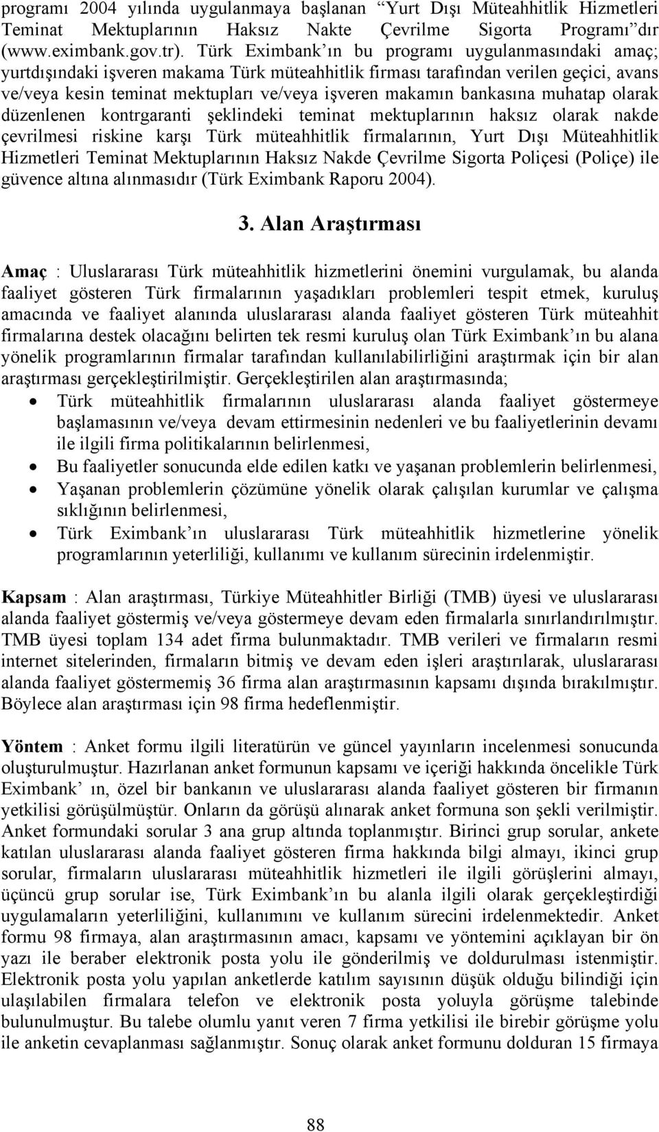 bankasına muhatap olarak düzenlenen kontrgaranti şeklindeki teminat mektuplarının haksız olarak nakde çevrilmesi riskine karşı Türk müteahhitlik firmalarının, Yurt Dışı Müteahhitlik Hizmetleri