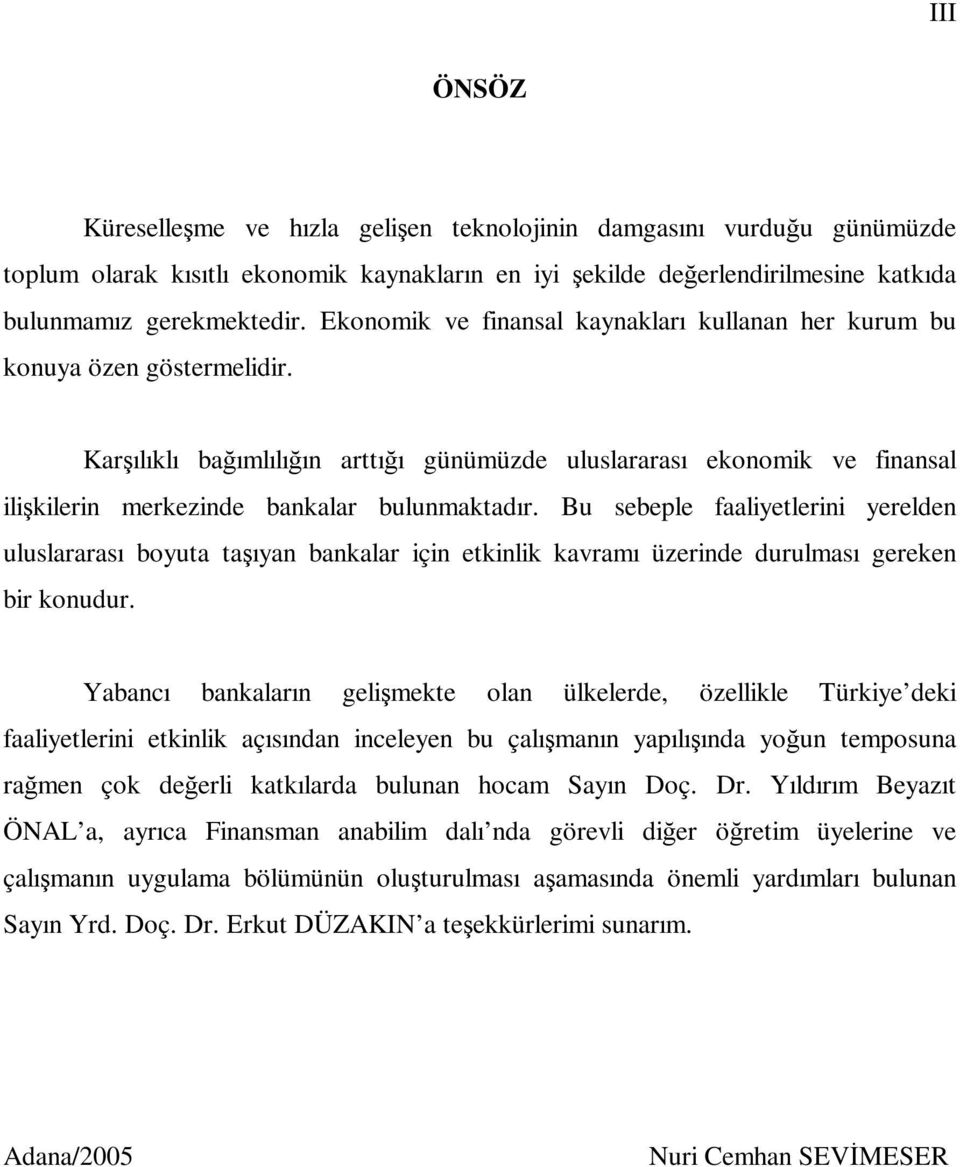 Karşılıklı bağımlılığın arttığı günümüzde uluslararası ekonomik ve finansal ilişkilerin merkezinde bankalar bulunmaktadır.