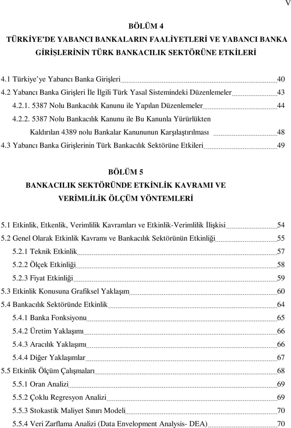 3 Yabancı Banka Girişlerinin Türk Bankacılık Sektörüne Etkileri 49 BÖLÜM 5 BANKACILIK SEKTÖRÜNDE ETKĐNLĐK KAVRAMI VE VERĐMLĐLĐK ÖLÇÜM YÖNTEMLERĐ 5.