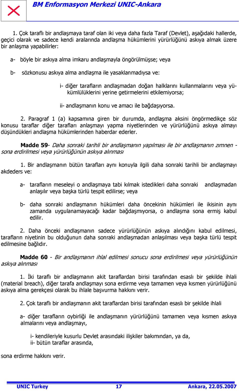 kullanmalarını veya yükümlülüklerini yerine getirmelerini etkilemiyorsa; ii- andlaşmanın konu ve amacı ile bağdaşıyorsa. 2.