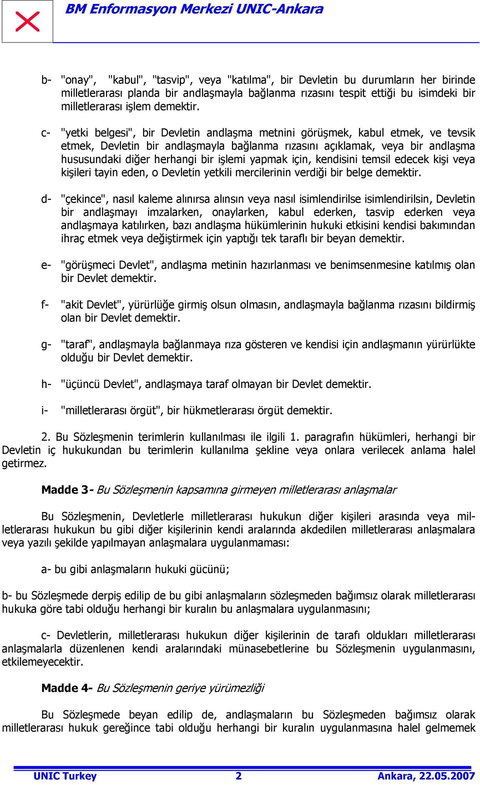 c- "yetki belgesi", bir Devletin andlaşma metnini görüşmek, kabul etmek, ve tevsik etmek, Devletin bir andlaşmayla bağlanma rızasını açıklamak, veya bir andlaşma hususundaki diğer herhangi bir işlemi