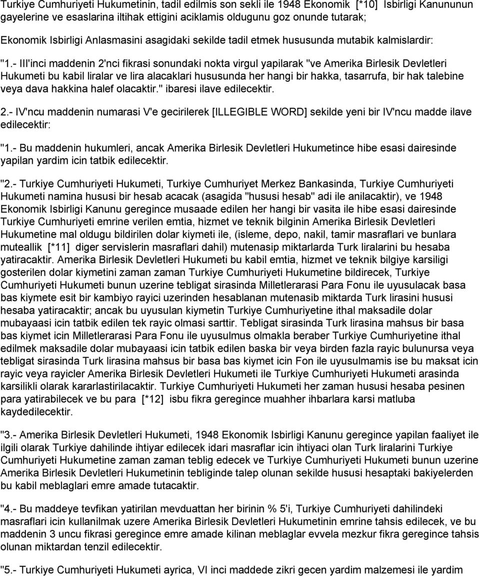 - III'inci maddenin 2'nci fikrasi sonundaki nokta virgul yapilarak "ve Amerika Birlesik Devletleri Hukumeti bu kabil liralar ve lira alacaklari hususunda her hangi bir hakka, tasarrufa, bir hak