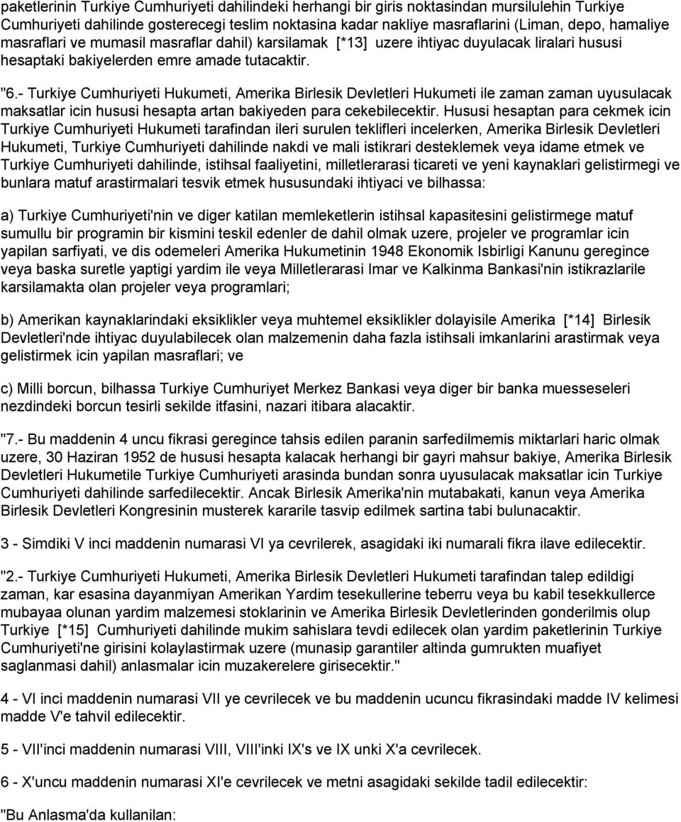 - Turkiye Cumhuriyeti Hukumeti, Amerika Birlesik Devletleri Hukumeti ile zaman zaman uyusulacak maksatlar icin hususi hesapta artan bakiyeden para cekebilecektir.