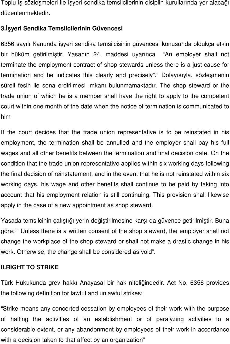 maddesi uyarınca An employer shall not terminate the employment contract of shop stewards unless there is a just cause for termination and he indicates this clearly and precisely.