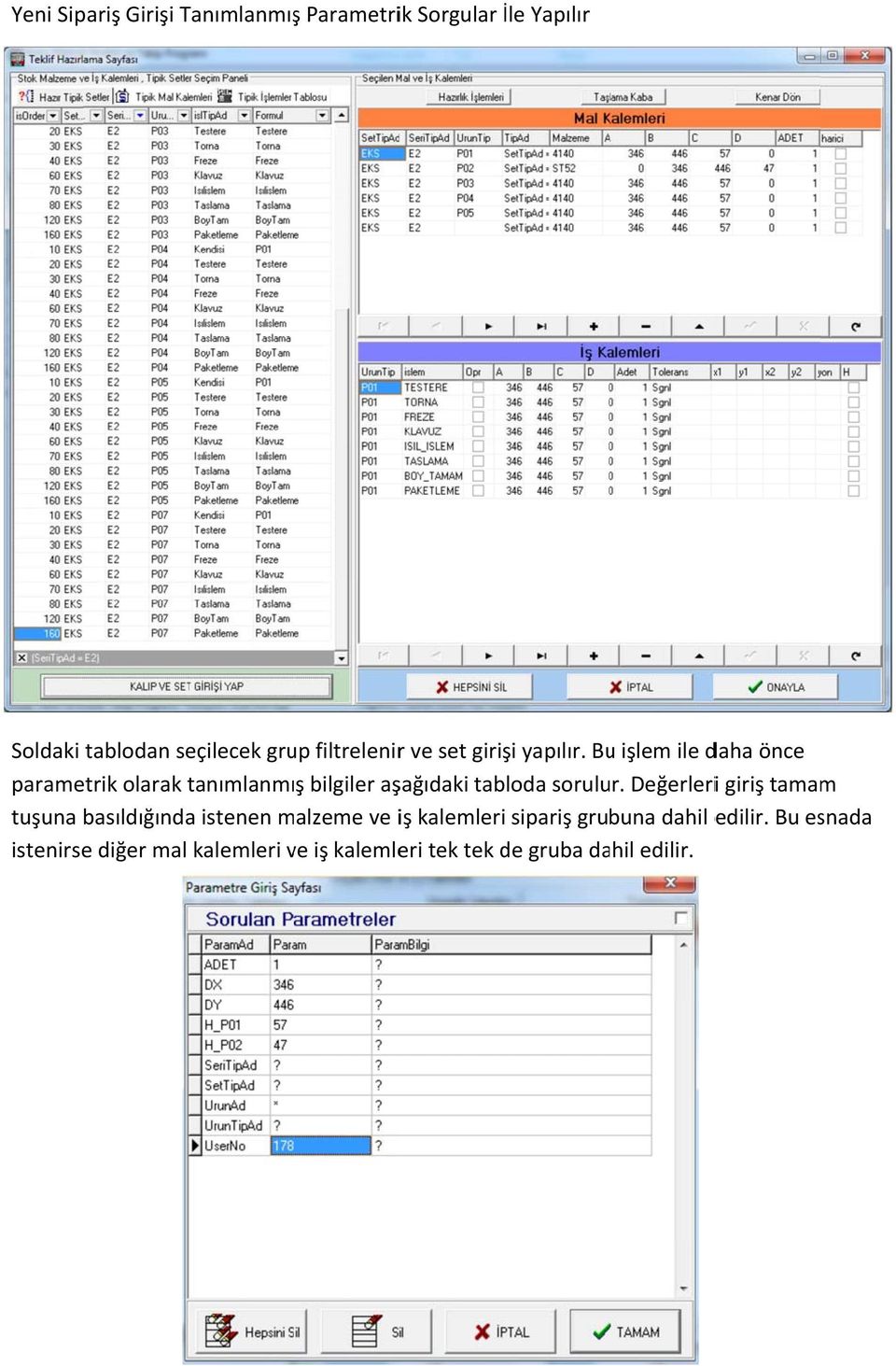 Buu işlem ile daha önce parametrik olarak tanımlanmış bilgiler aşağıdaki tabloda sorulur.