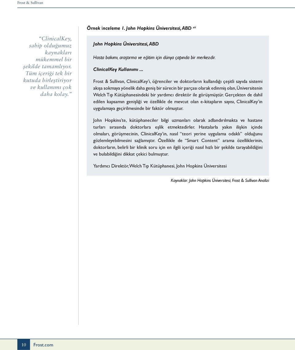 .. Frost & Sullivan, ClinicalKey i, öğrenciler ve doktorların kullandığı çeşitli sayıda sistemi akışa sokmaya yönelik daha geniş bir sürecin bir parçası olarak edinmiş olan, Üniversitenin Welch Tıp