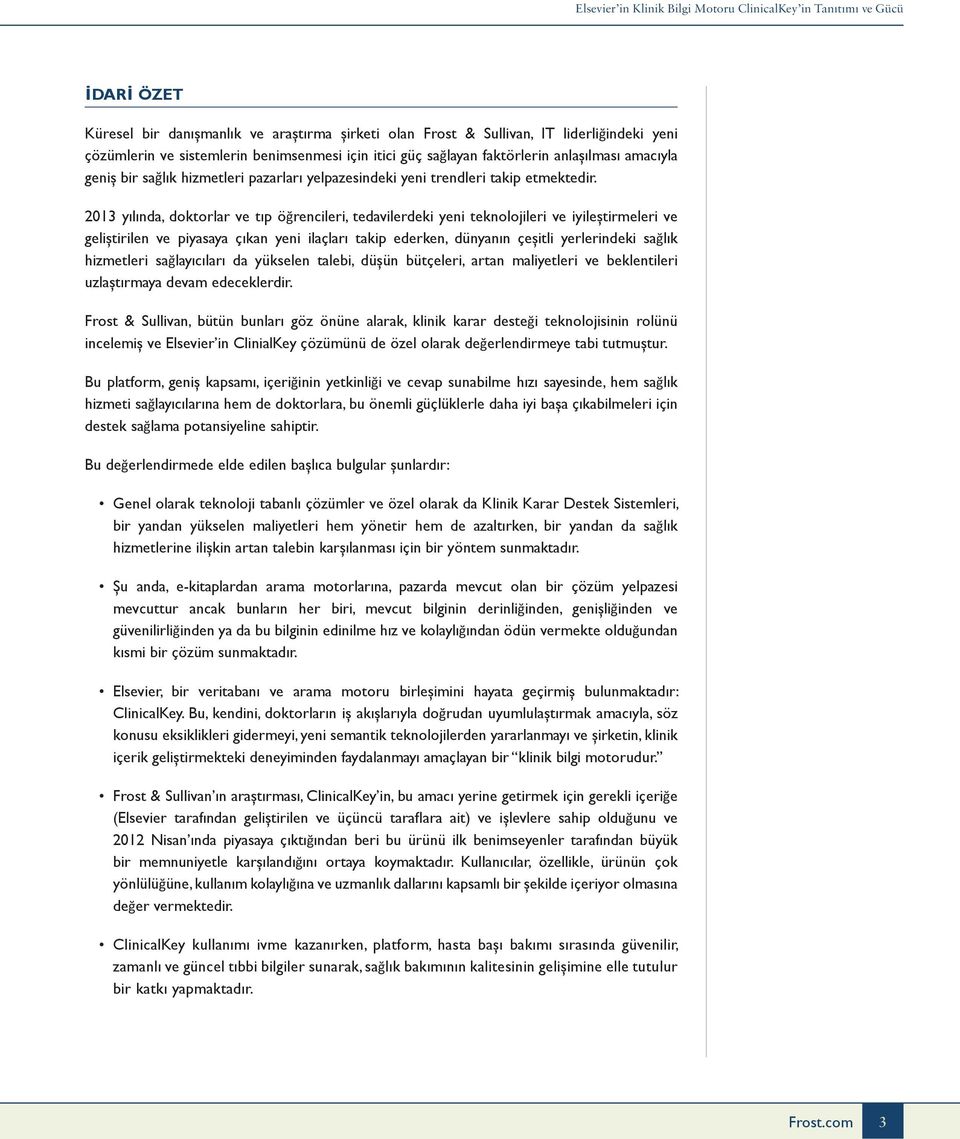 2013 yılında, doktorlar ve tıp öğrencileri, tedavilerdeki yeni teknolojileri ve iyileştirmeleri ve geliştirilen ve piyasaya çıkan yeni ilaçları takip ederken, dünyanın çeşitli yerlerindeki sağlık