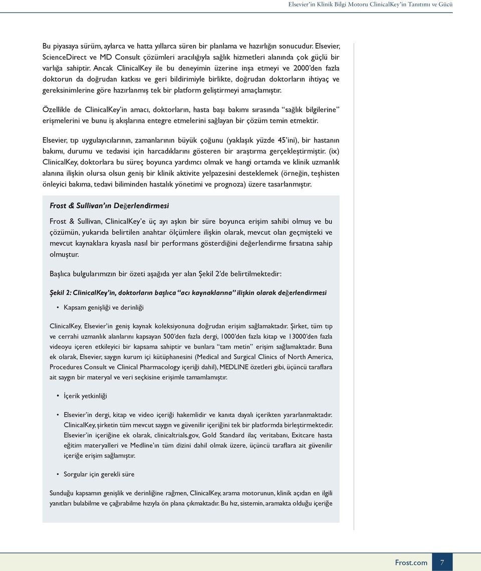 Ancak ClinicalKey ile bu deneyimin üzerine inşa etmeyi ve 2000 den fazla doktorun da doğrudan katkısı ve geri bildirimiyle birlikte, doğrudan doktorların ihtiyaç ve gereksinimlerine göre hazırlanmış