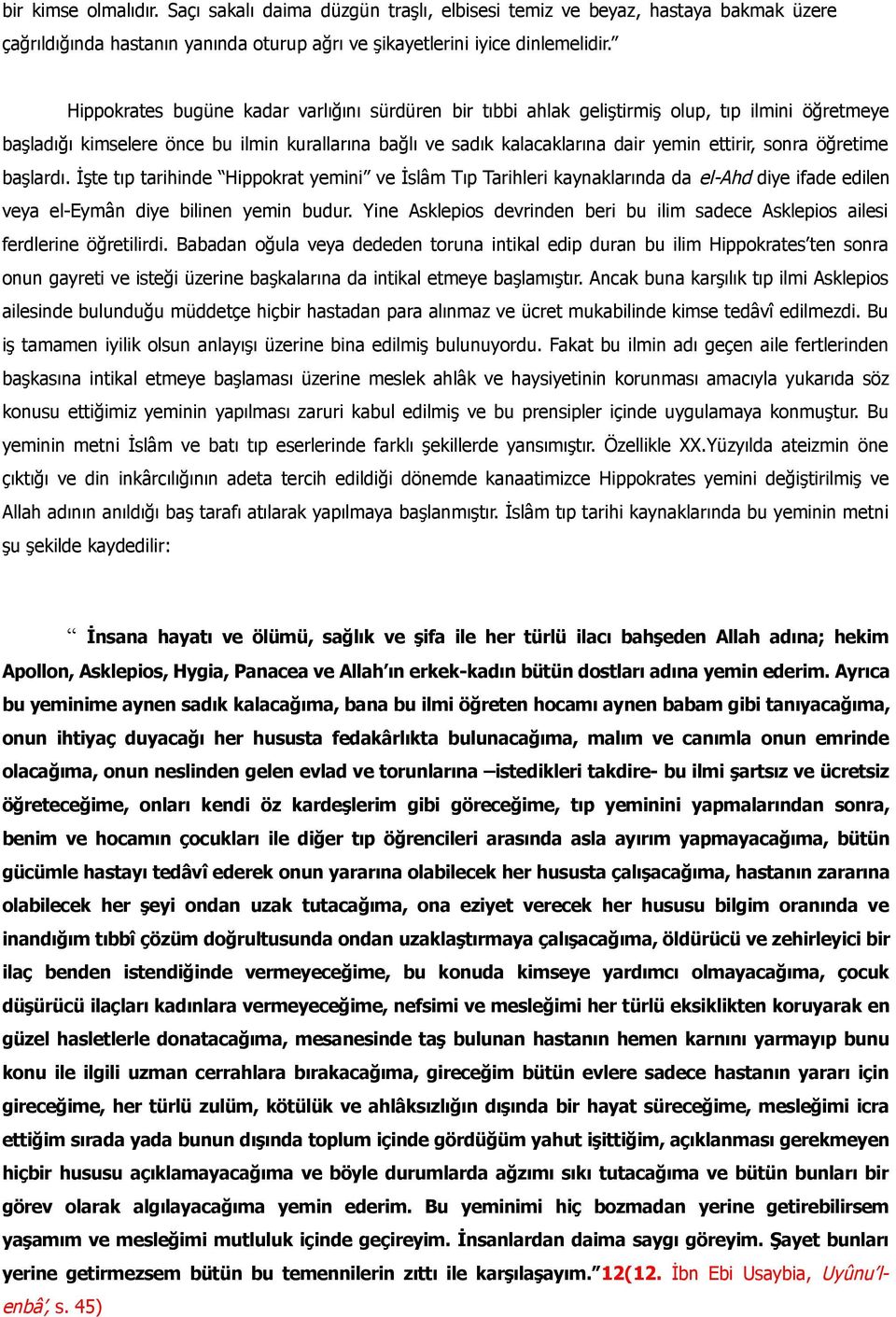 öğretime başlardı. İşte tıp tarihinde Hippokrat yemini ve İslâm Tıp Tarihleri kaynaklarında da el-ahd diye ifade edilen veya el-eymân diye bilinen yemin budur.