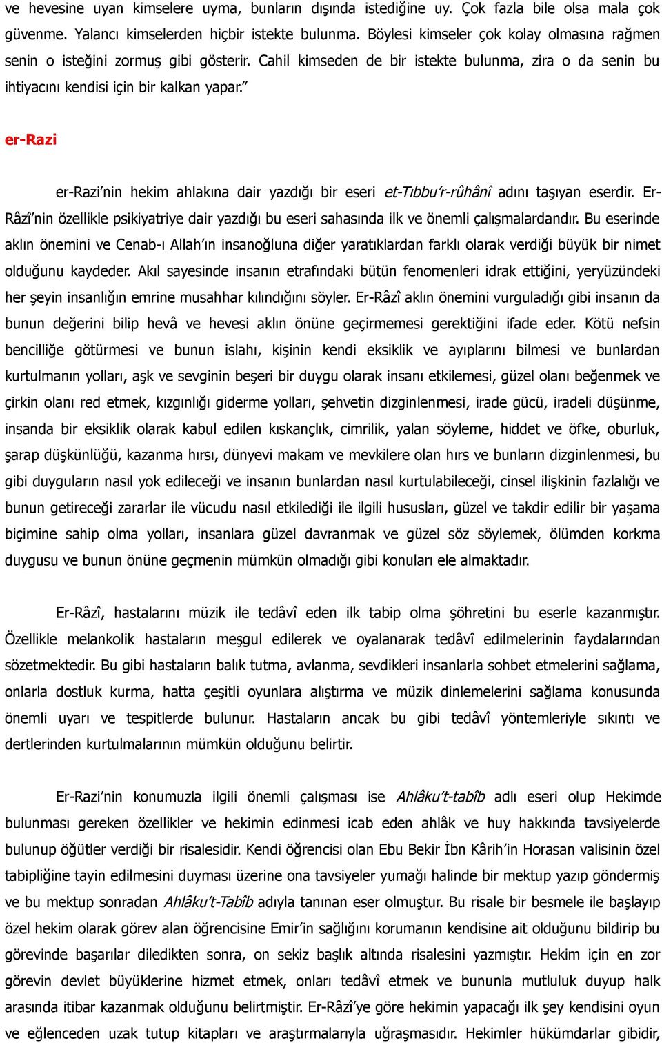 er-razi er-razi nin hekim ahlakına dair yazdığı bir eseri et-tıbbu r-rûhânî adını taşıyan eserdir. Er- Râzî nin özellikle psikiyatriye dair yazdığı bu eseri sahasında ilk ve önemli çalışmalardandır.