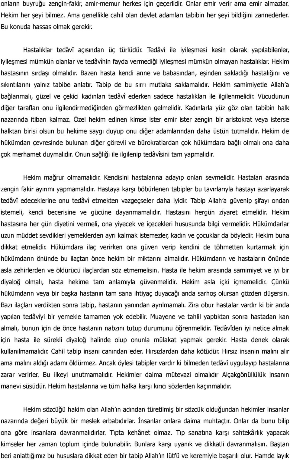 Tedâvî ile iyileşmesi kesin olarak yapılabilenler, iyileşmesi mümkün olanlar ve tedâvînin fayda vermediği iyileşmesi mümkün olmayan hastalıklar. Hekim hastasının sırdaşı olmalıdır.