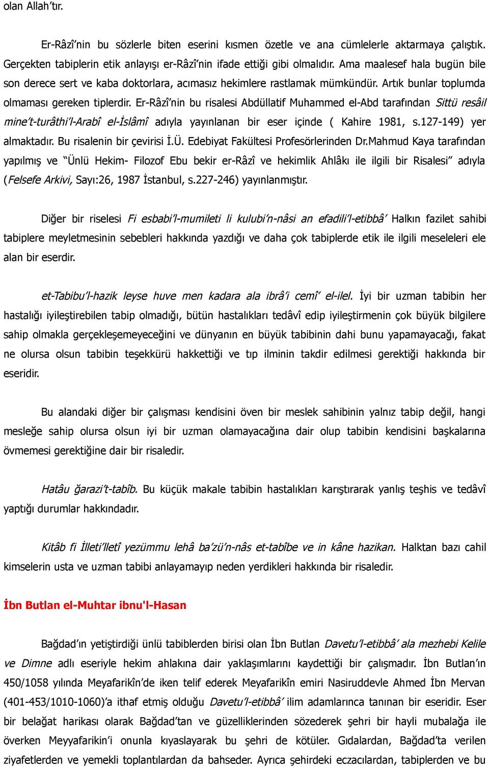 Er-Râzî nin bu risalesi Abdüllatif Muhammed el-abd tarafından Sittü resâil mine t-turâthi l-arabî el-islâmî adıyla yayınlanan bir eser içinde ( Kahire 1981, s.127-149) yer almaktadır.