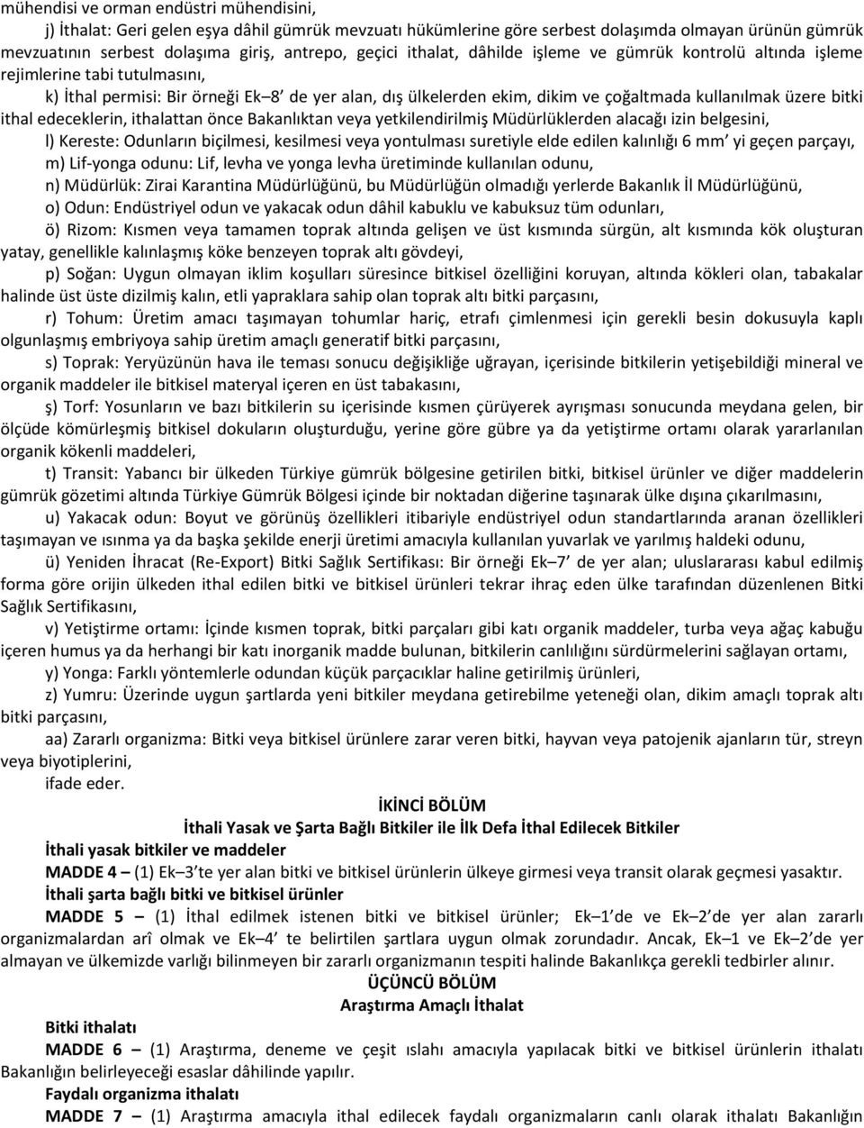 edeceklerin, ithalattan önce Bakanlıktan yetkilendirilmiş Müdürlüklerden alacağı izin belgesini, l) Kereste: Odunların biçilmesi, kesilmesi yontulması suretiyle elde edilen kalınlığı 6 mm yi geçen