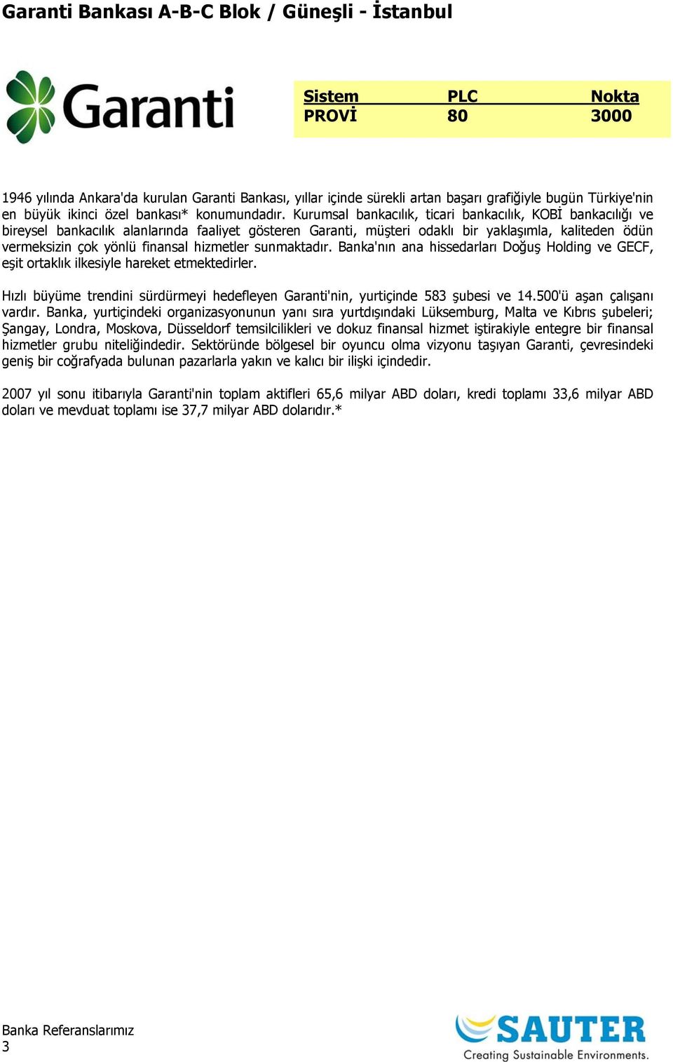 Kurumsal bankacılık, ticari bankacılık, KOBİ bankacılığı ve bireysel bankacılık alanlarında faaliyet gösteren Garanti, müşteri odaklı bir yaklaşımla, kaliteden ödün vermeksizin çok yönlü finansal