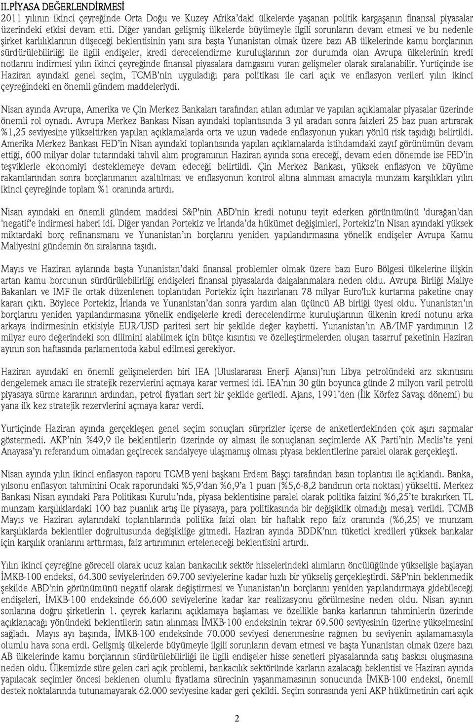 borçlarının sürdürülebilirliği ile ilgili endişeler, kredi derecelendirme kuruluşlarının zor durumda olan Avrupa ülkelerinin kredi notlarını indirmesi yılın ikinci çeyreğinde finansal piyasalara