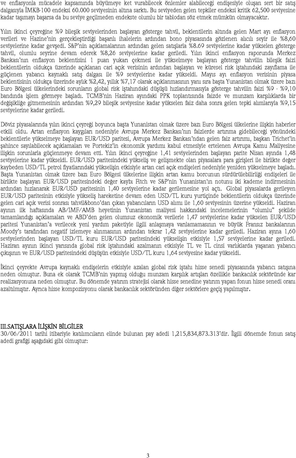 Yılın ikinci çeyreğine %9 bileşik seviyelerinden başlayan gösterge tahvil, beklentilerin altında gelen Mart ayı enflasyon verileri ve Hazine nin gerçekleştirdiği başarılı ihalelerin ardından bono