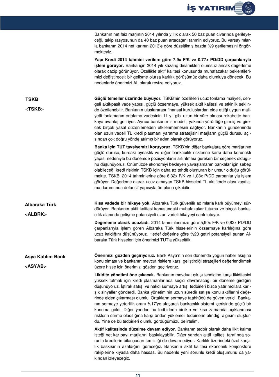 Banka için 2014 yılı kazanç dinamikleri olumsuz ancak değerleme olarak cazip görünüyor.