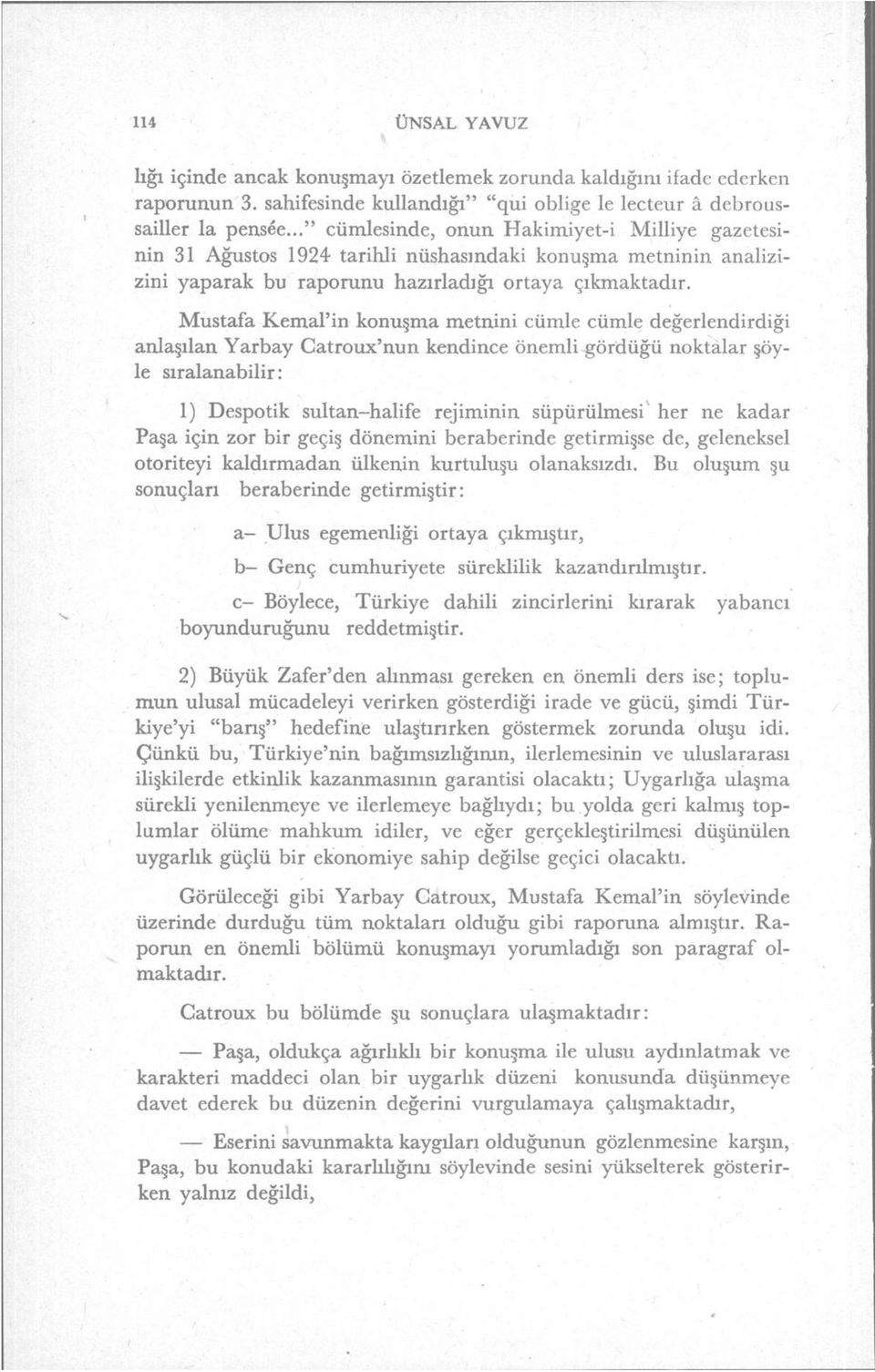 Mustafa Kemal'in konuşma metnini cümle cümle değerlendirdiği anlaşılan Yarbay Catroux'nun kendince önemli gördüğü noktalar şöyle sıralanabilir: 1) Despotik sultan-halife rejiminin süpürülmesi her ne