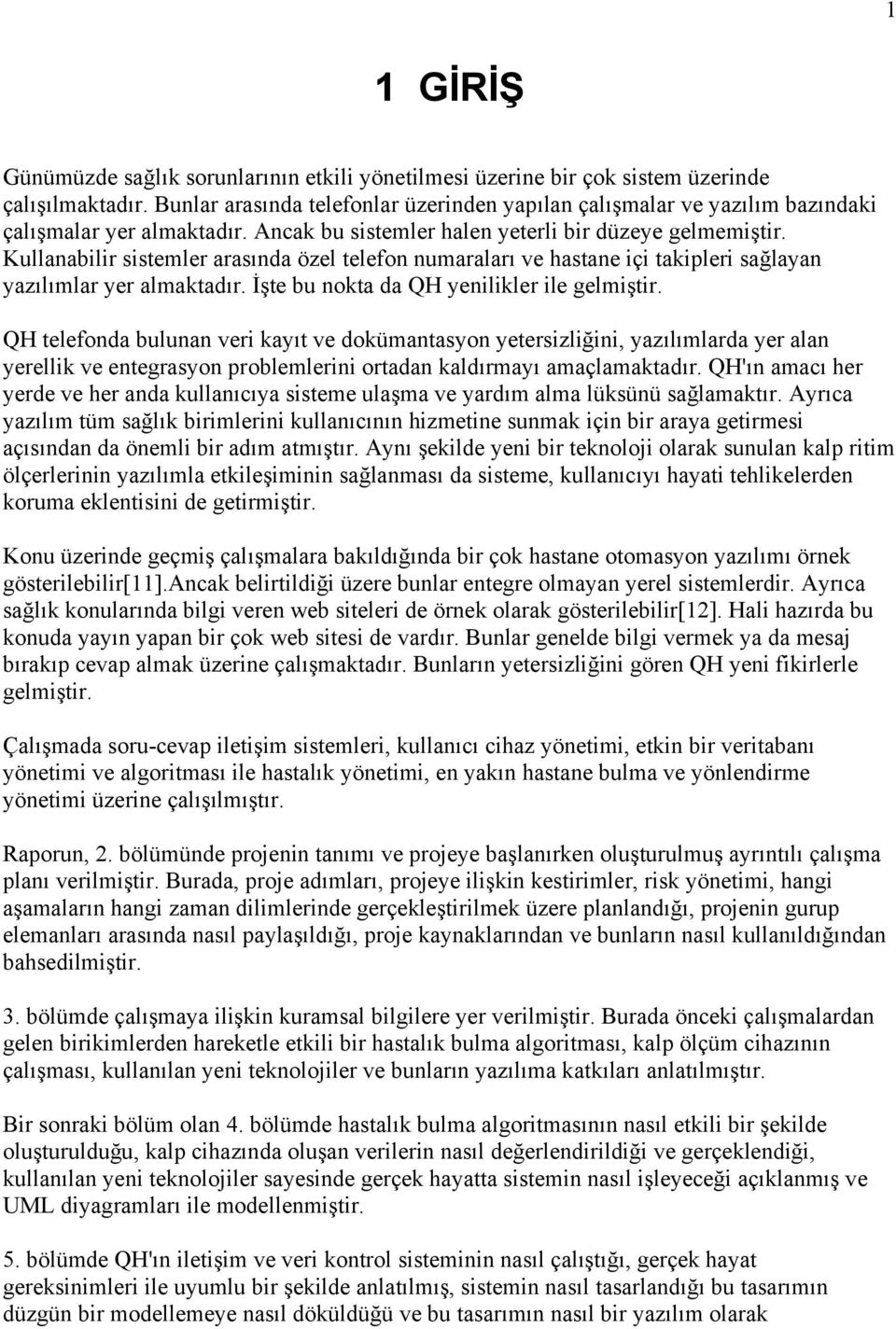 Kullanabilir sistemler arasında özel telefon numaraları ve hastane içi takipleri sağlayan yazılımlar yer almaktadır. İşte bu nokta da QH yenilikler ile gelmiştir.