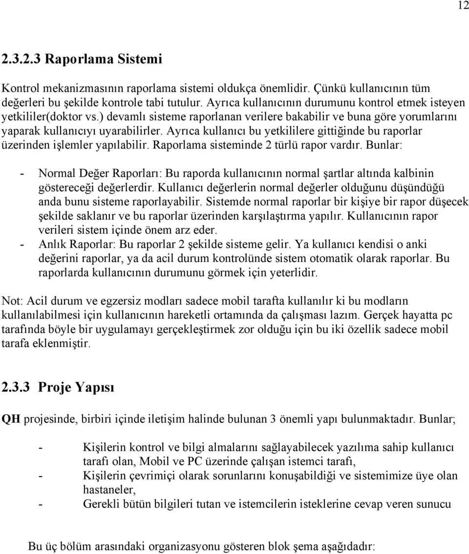 Ayrıca kullanıcı bu yetkililere gittiğinde bu raporlar üzerinden işlemler yapılabilir. Raporlama sisteminde 2 türlü rapor vardır.