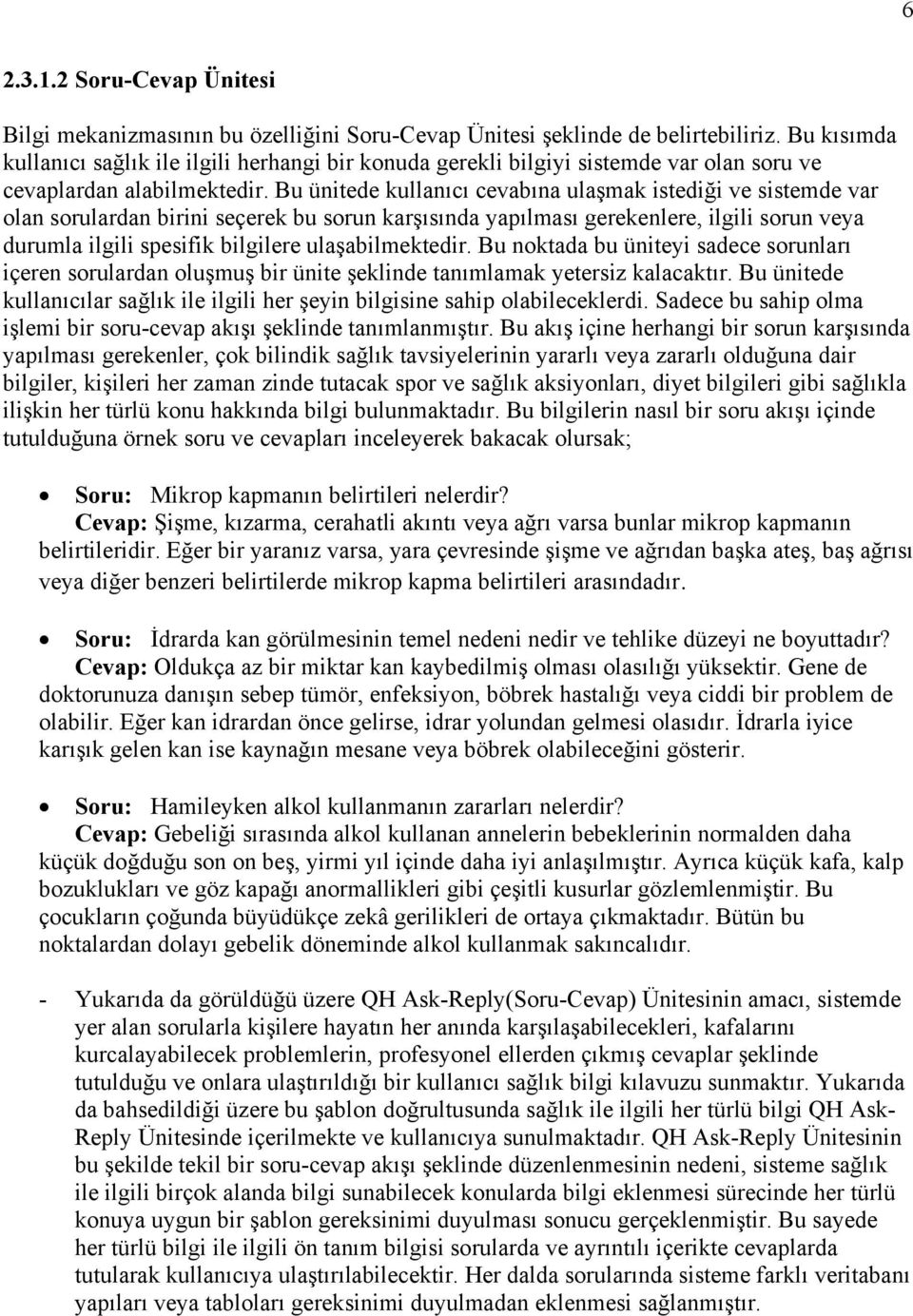 Bu ünitede kullanıcı cevabına ulaşmak istediği ve sistemde var olan sorulardan birini seçerek bu sorun karşısında yapılması gerekenlere, ilgili sorun veya durumla ilgili spesifik bilgilere