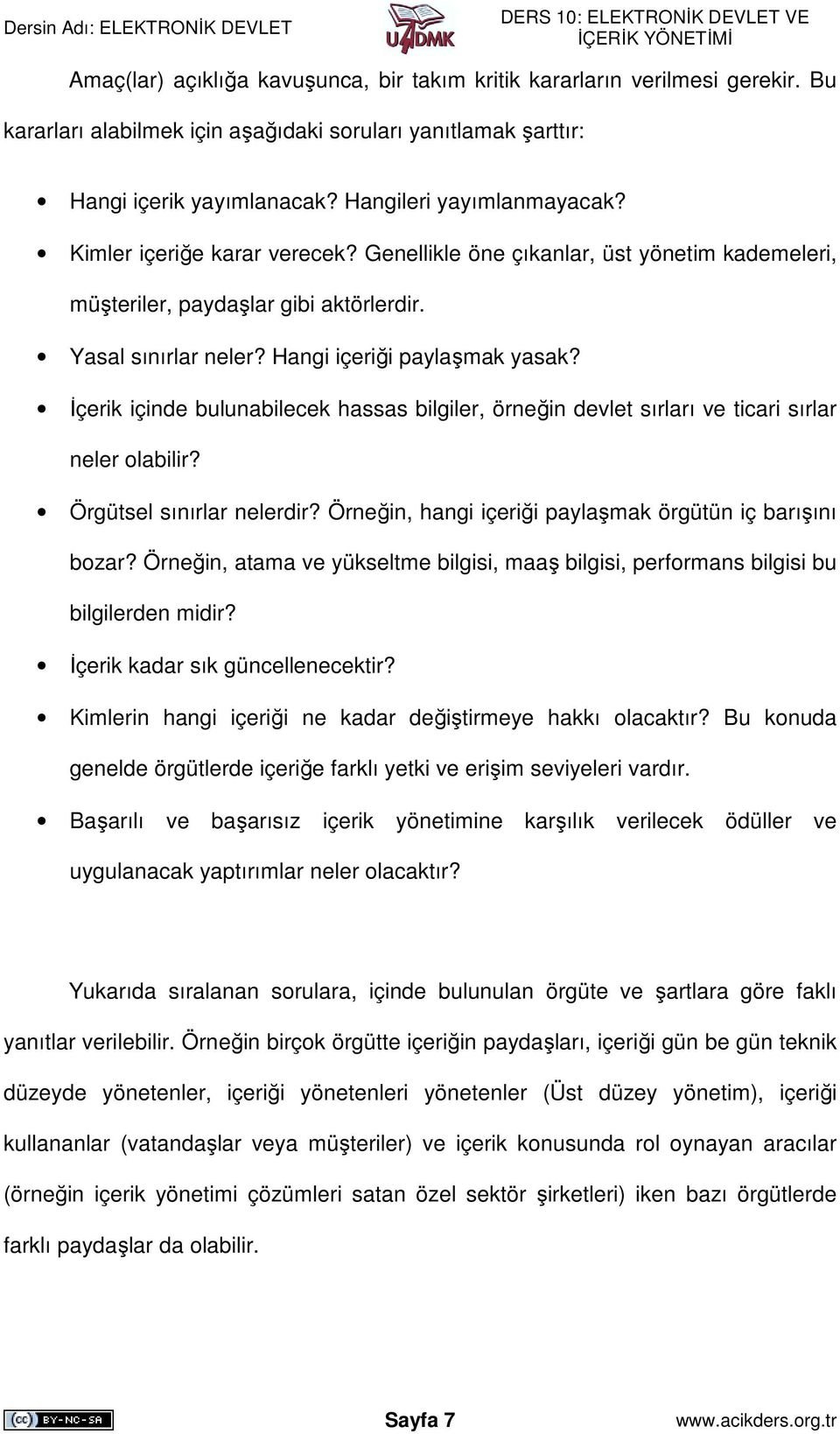 Đçerik içinde bulunabilecek hassas bilgiler, örneğin devlet sırları ve ticari sırlar neler olabilir? Örgütsel sınırlar nelerdir? Örneğin, hangi içeriği paylaşmak örgütün iç barışını bozar?