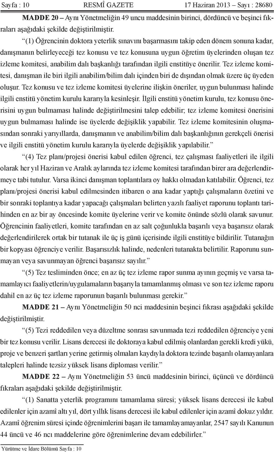 dalı başkanlığı tarafından ilgili enstitüye önerilir. Tez izleme komitesi, danışman ile biri ilgili anabilim/bilim dalı içinden biri de dışından olmak üzere üç üyeden oluşur.