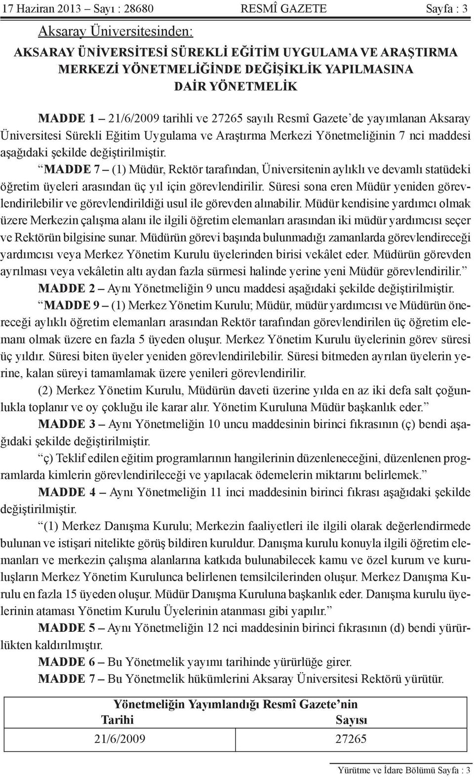 MADDE 7 (1) Müdür, Rektör tarafından, Üniversitenin aylıklı ve devamlı statüdeki öğretim üyeleri arasından üç yıl için görevlendirilir.