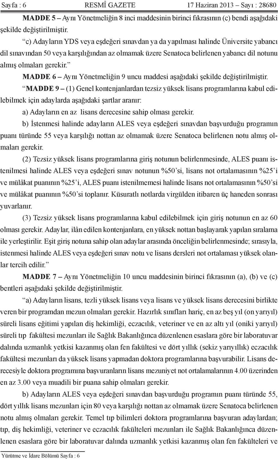 MADDE 6 Aynı Yönetmeliğin 9 uncu maddesi aşağıdaki şekilde değiştirilmiştir.