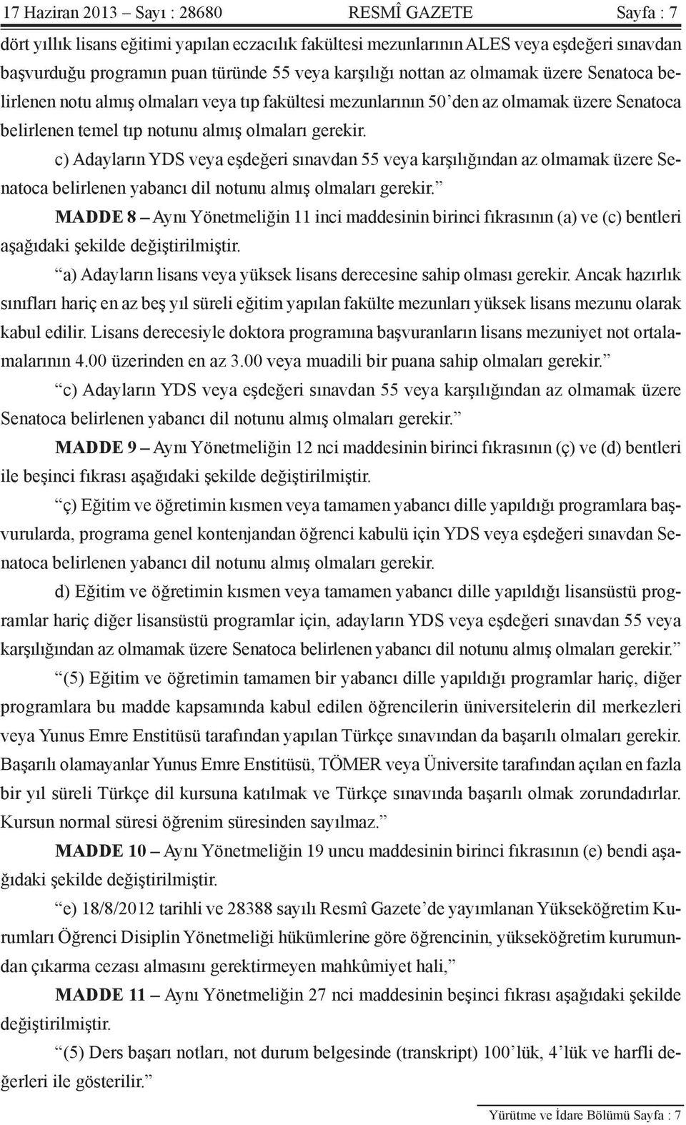 c) Adayların YDS veya eşdeğeri sınavdan 55 veya karşılığından az olmamak üzere Senatoca belirlenen yabancı dil notunu almış olmaları gerekir.