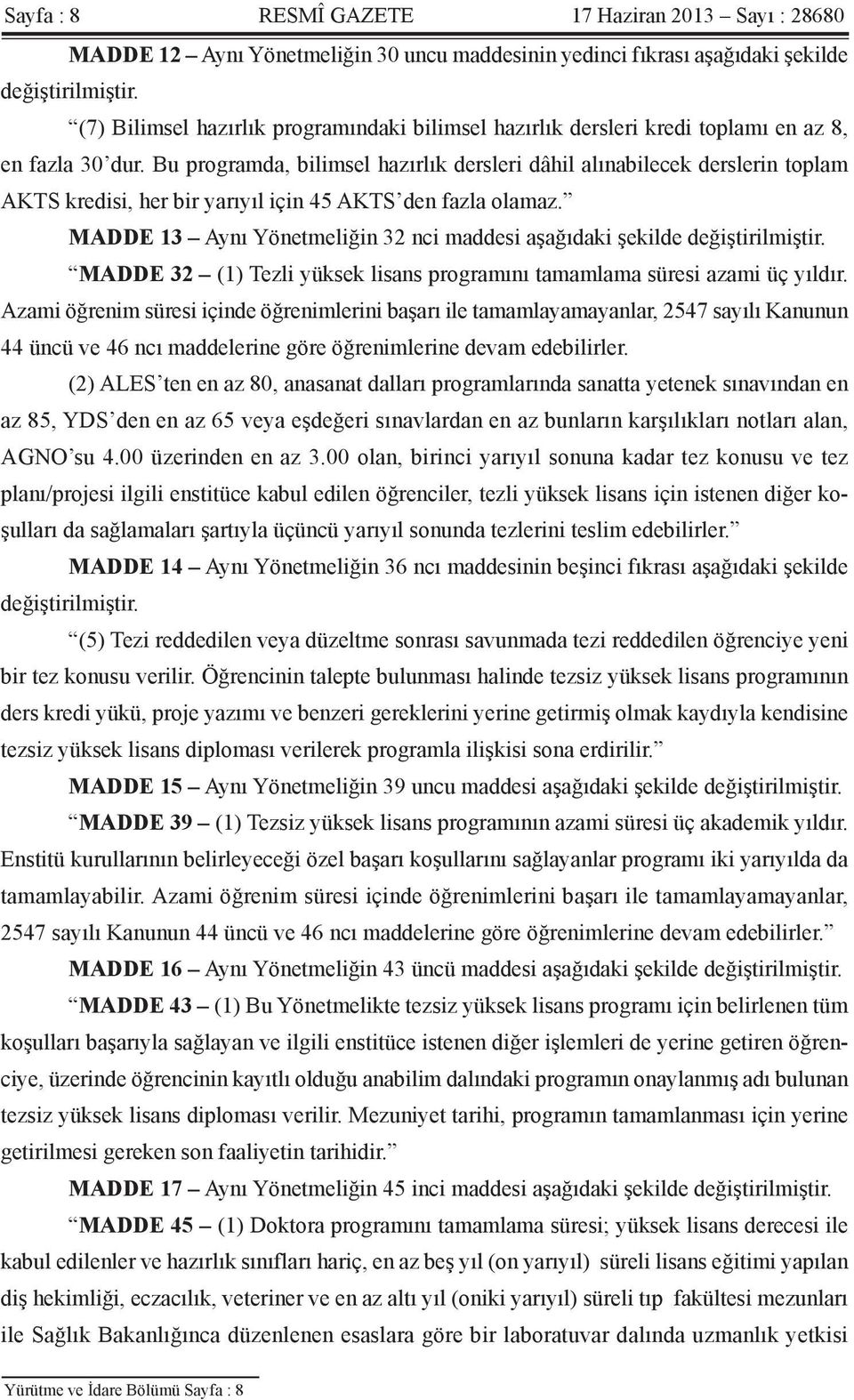 Bu programda, bilimsel hazırlık dersleri dâhil alınabilecek derslerin toplam AKTS kredisi, her bir yarıyıl için 45 AKTS den fazla olamaz.