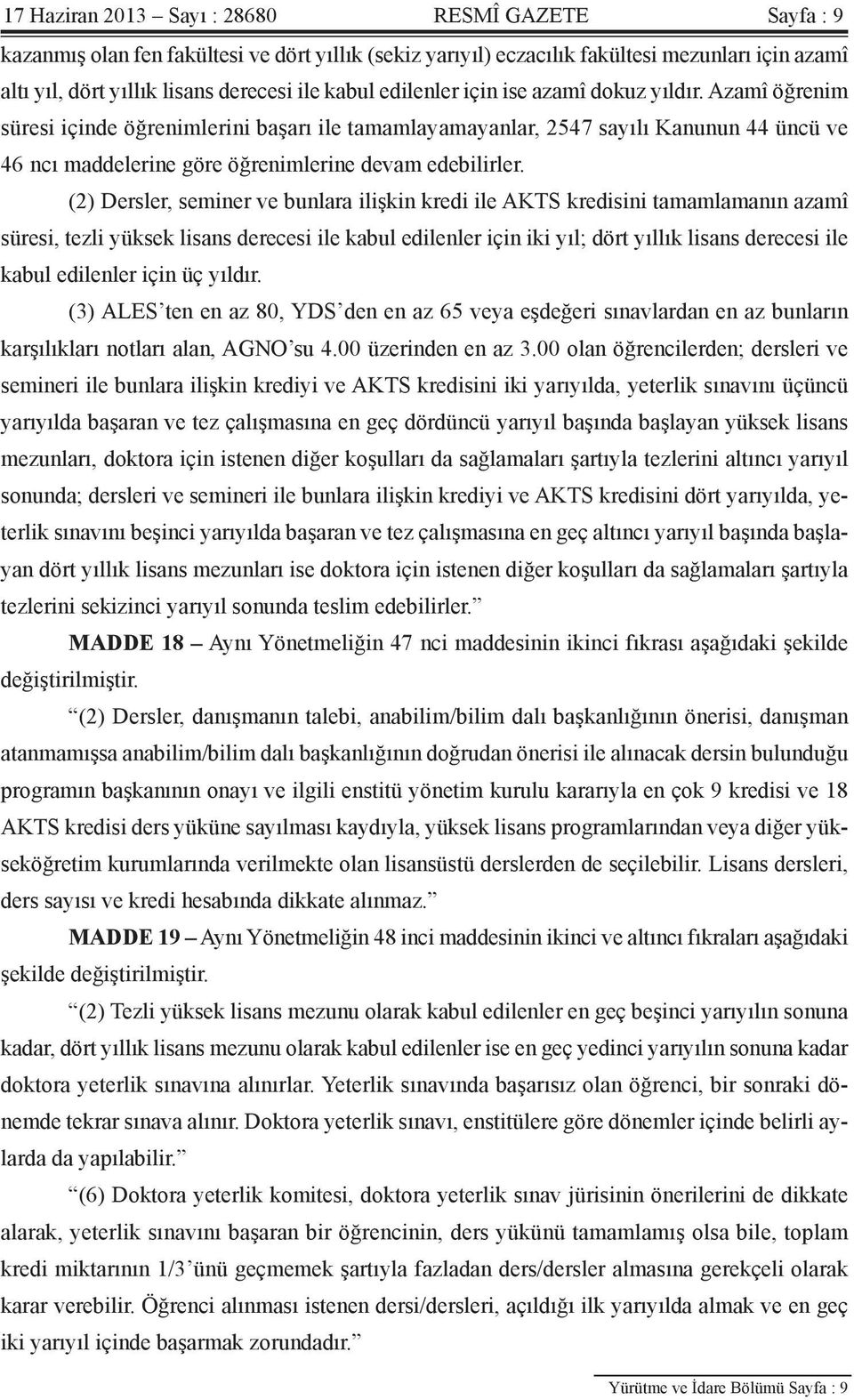 (2) Dersler, seminer ve bunlara ilişkin kredi ile AKTS kredisini tamamlamanın azamî süresi, tezli yüksek lisans derecesi ile kabul edilenler için iki yıl; dört yıllık lisans derecesi ile kabul