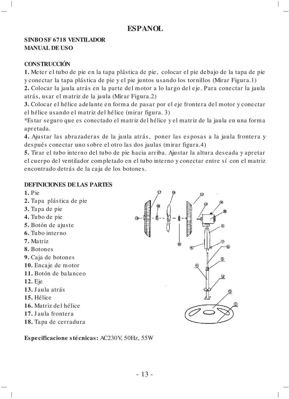 Colocar la jaula atrás en la parte del motor a lo largo del eje. Para conectar la jaula atrás, usar el matriz de la jaula (Mirar Figura.2) 3.