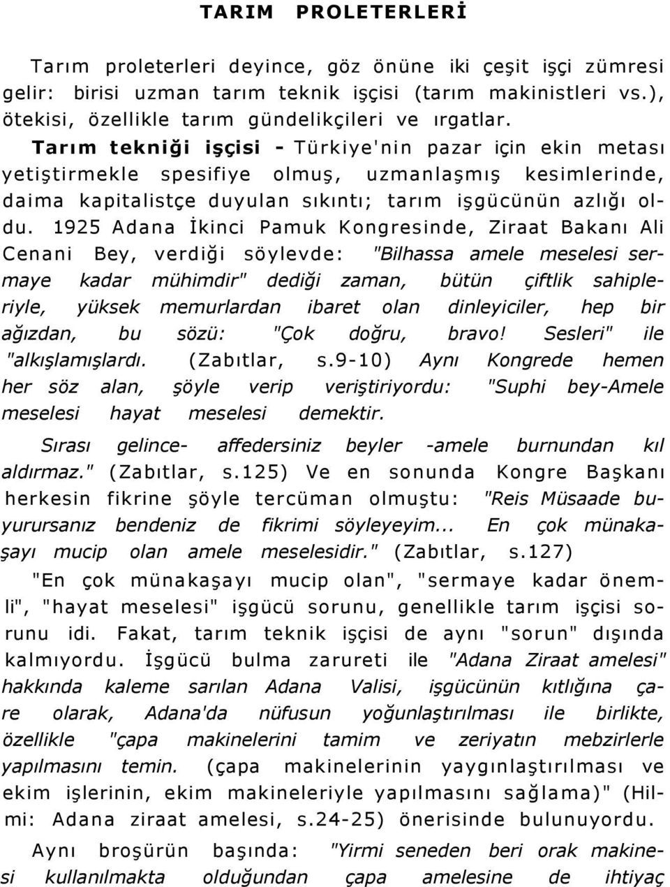 1925 Adana İkinci Pamuk Kongresinde, Ziraat Bakanı Ali Cenani Bey, verdiği söylevde: "Bilhassa amele meselesi sermaye kadar mühimdir" dediği zaman, bütün çiftlik sahipleriyle, yüksek memurlardan