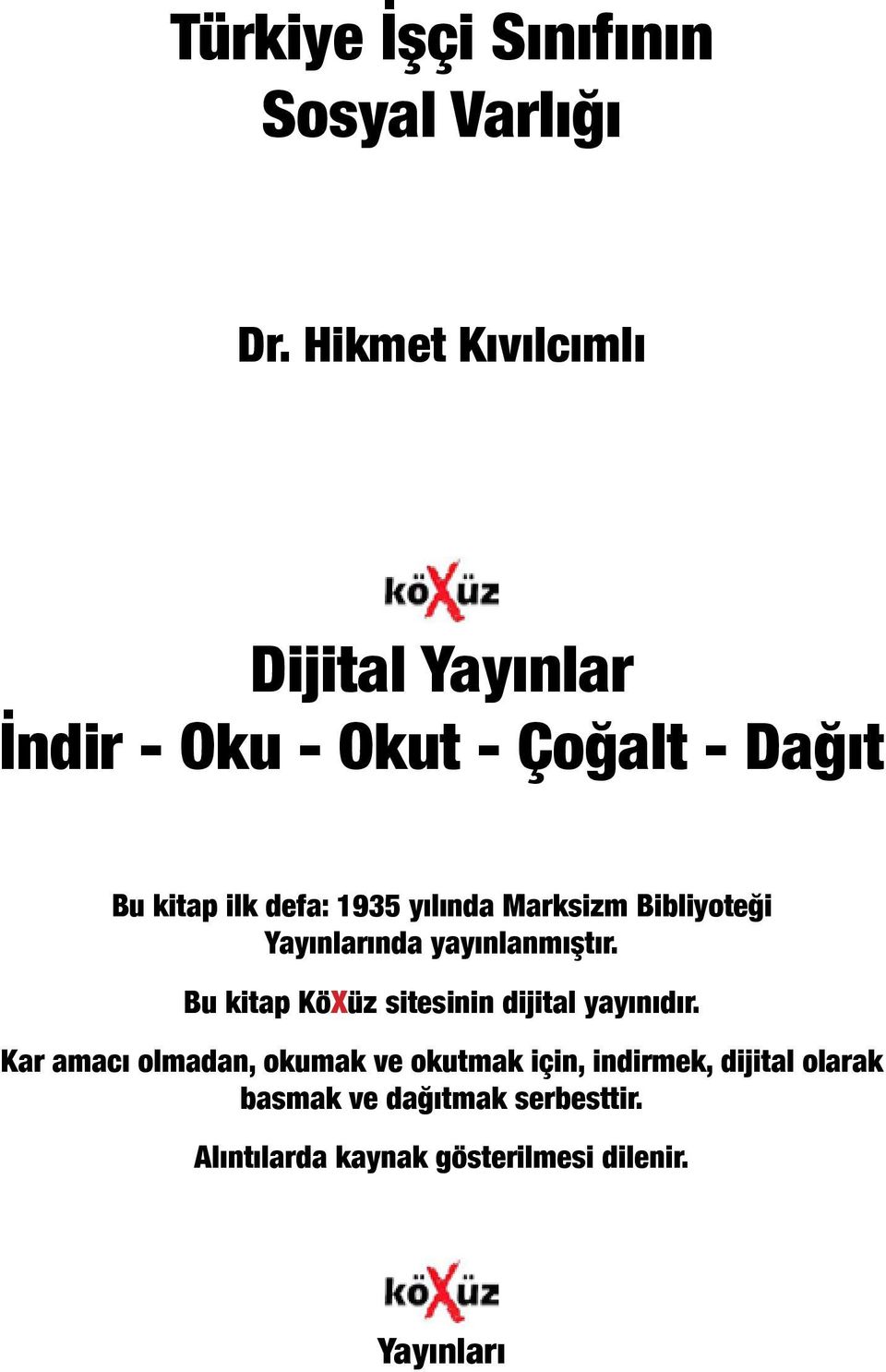 1935 yılında Marksizm Bibliyoteği Yayınlarında yayınlanmıştır.