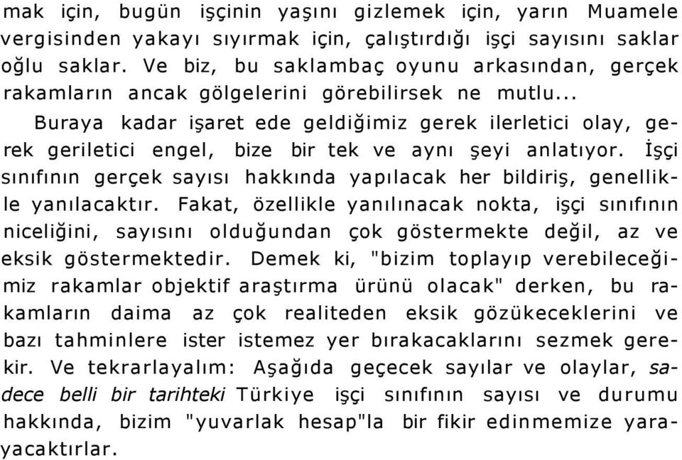 .. Buraya kadar işaret ede geldiğimiz gerek ilerletici olay, gerek geriletici engel, bize bir tek ve aynı şeyi anlatıyor.