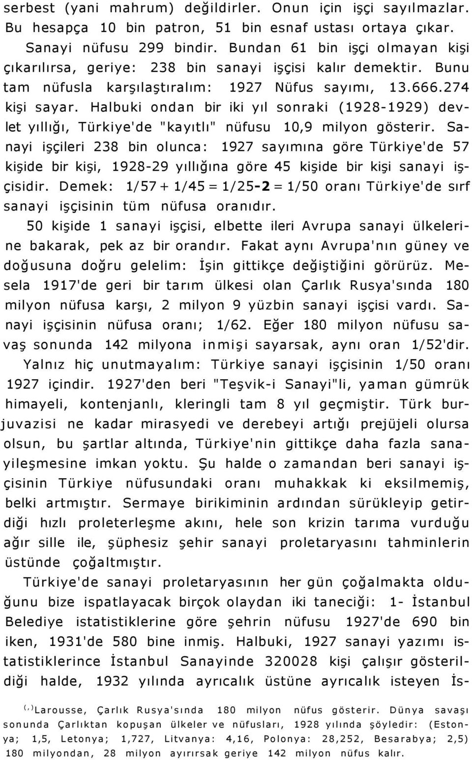 Halbuki ondan bir iki yıl sonraki (1928-1929) devlet yıllığı, Türkiye'de "kayıtlı" nüfusu 10,9 milyon gösterir.