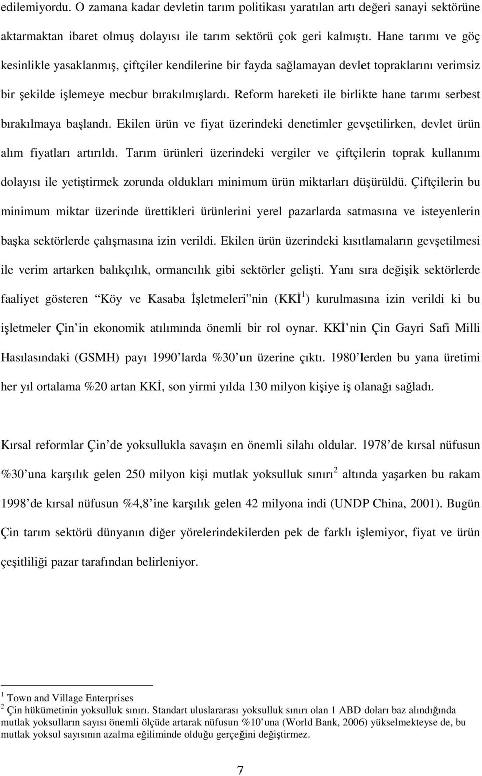 Reform hareketi ile birlikte hane tarımı serbest bırakılmaya balandı. Ekilen ürün ve fiyat üzerindeki denetimler gevetilirken, devlet ürün alım fiyatları artırıldı.